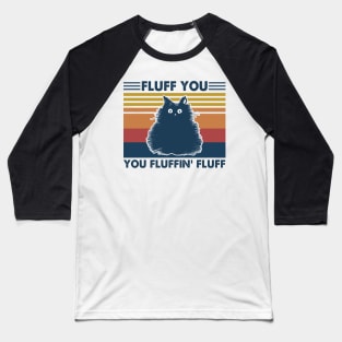 Cat Fluff You You Fluffin' Fluff Vintage Shirt Funny Cat Kitten Lover Gift Baseball T-Shirt